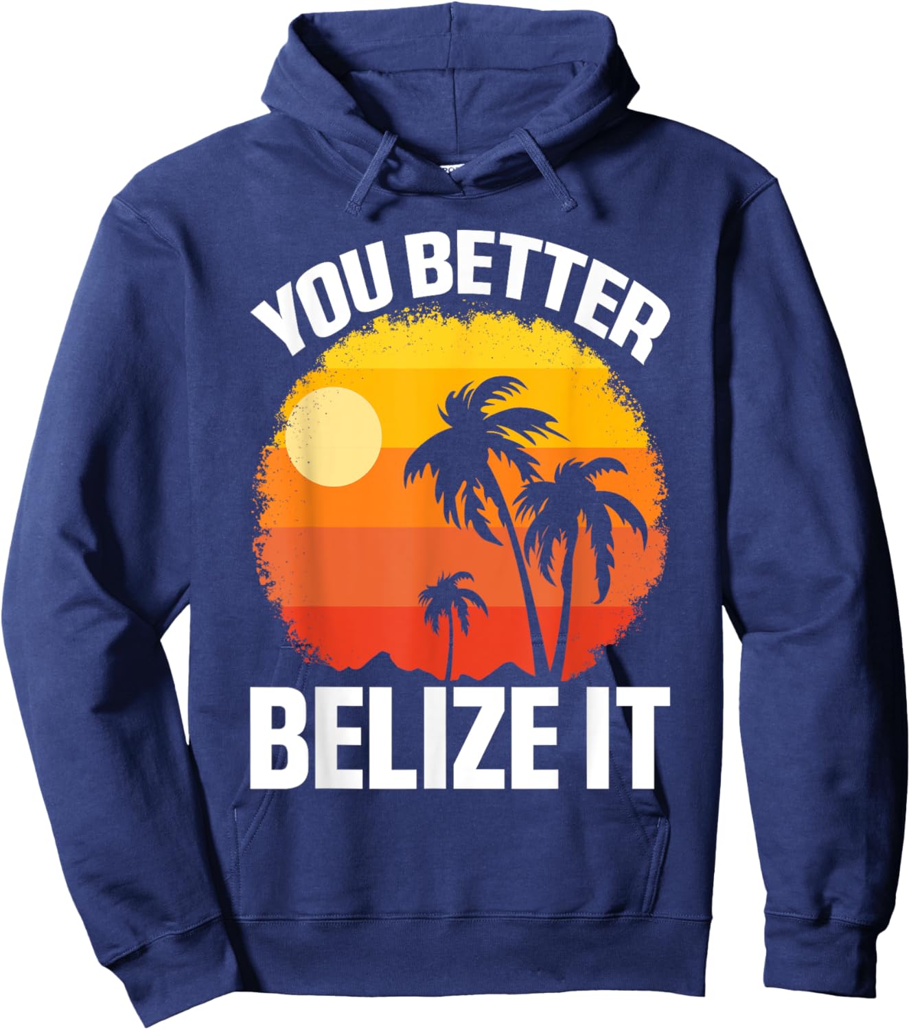 You Better Belize It Funny Belize Vacation Hoodie - Hoodie | Navy