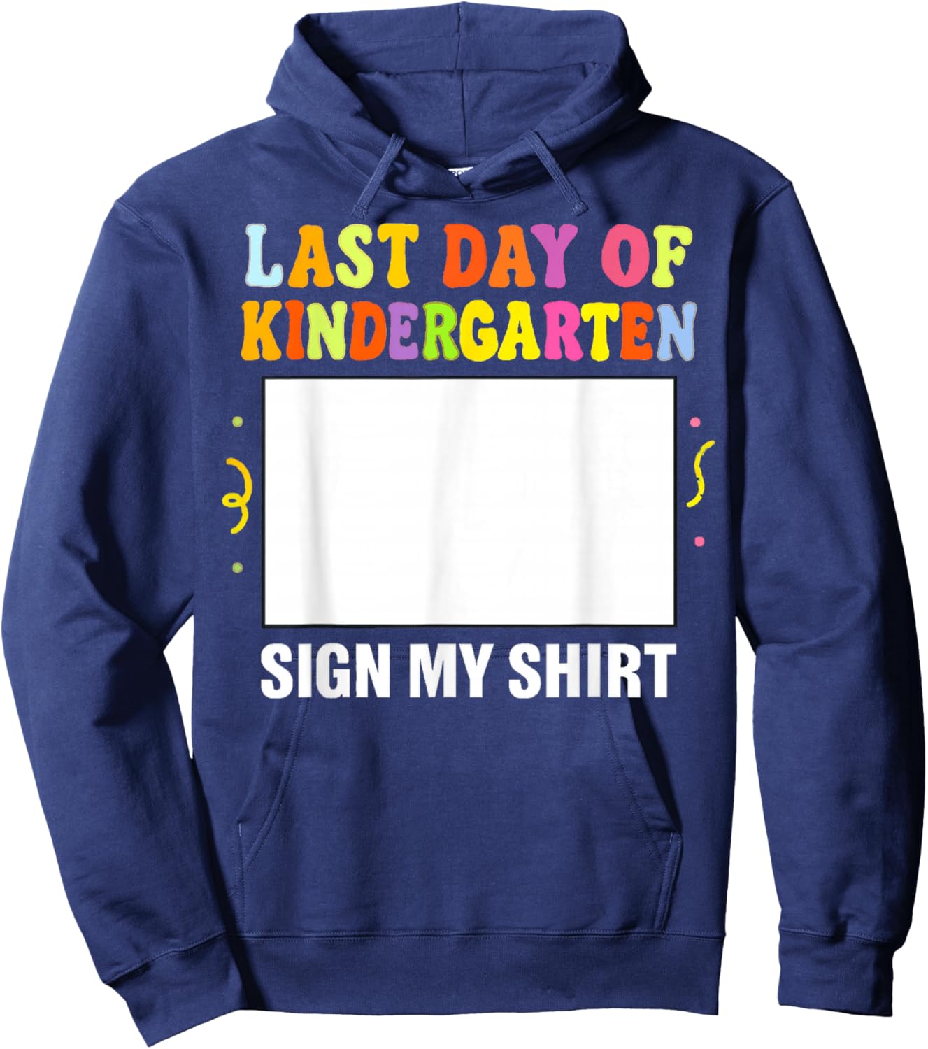Last Day of Kindergarten Sign My Shirt Design Hoodie - Hoodie | Navy
