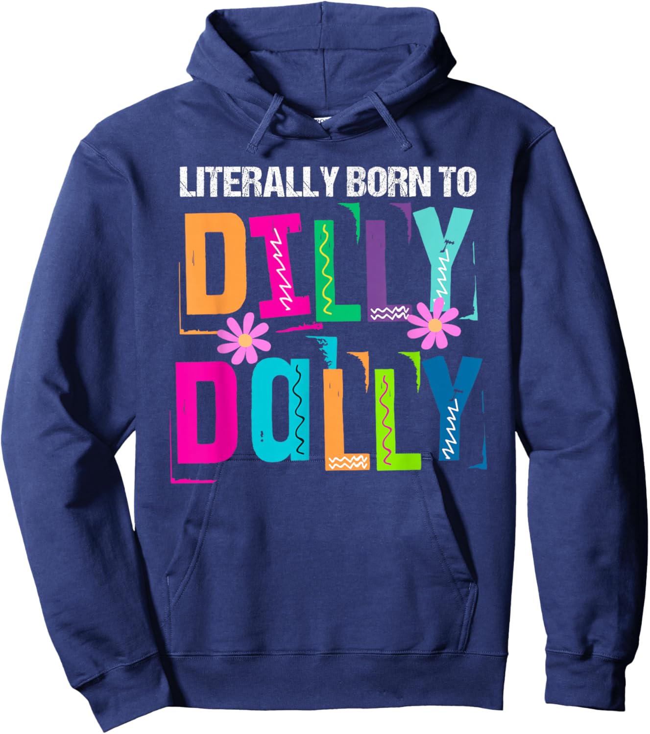 Literally Born to Dilly Dally Colorful Hoodie - Hoodie | Navy