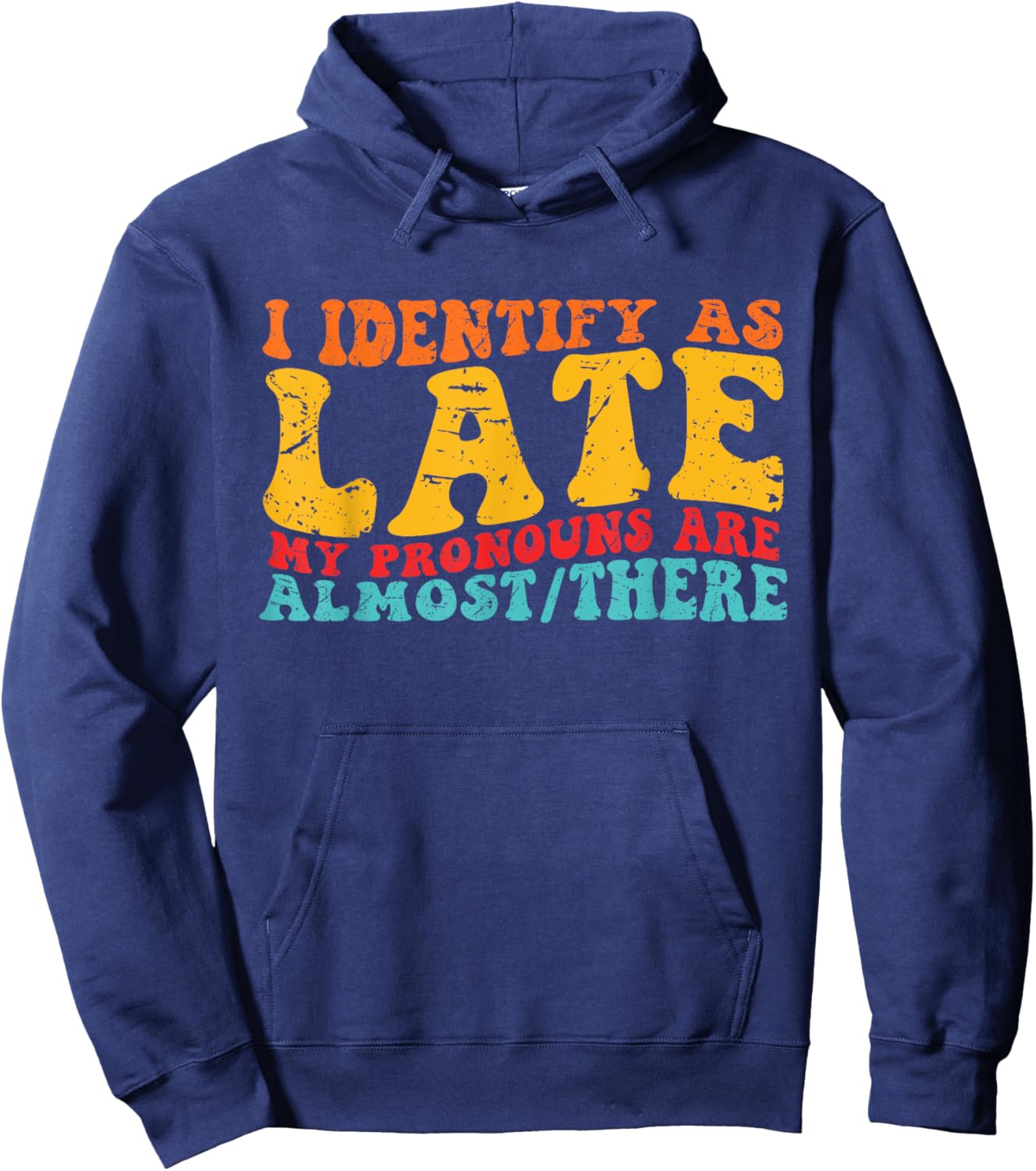 I Identify As Late My Pronouns Are Almost/There Hoodie - Hoodie | Navy