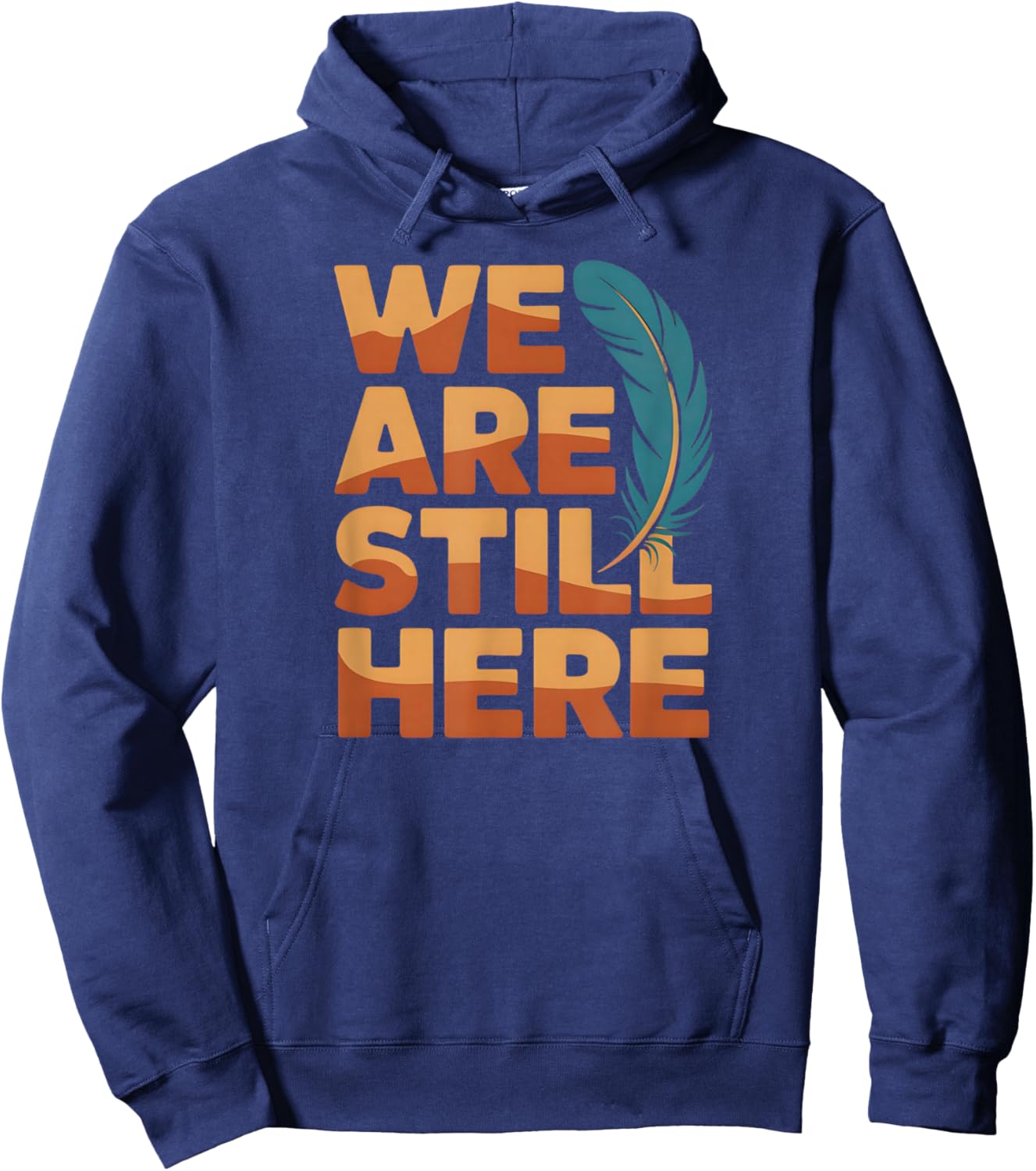 We are Still Here Native Pride Statement Hoodie - Hoodie | Navy