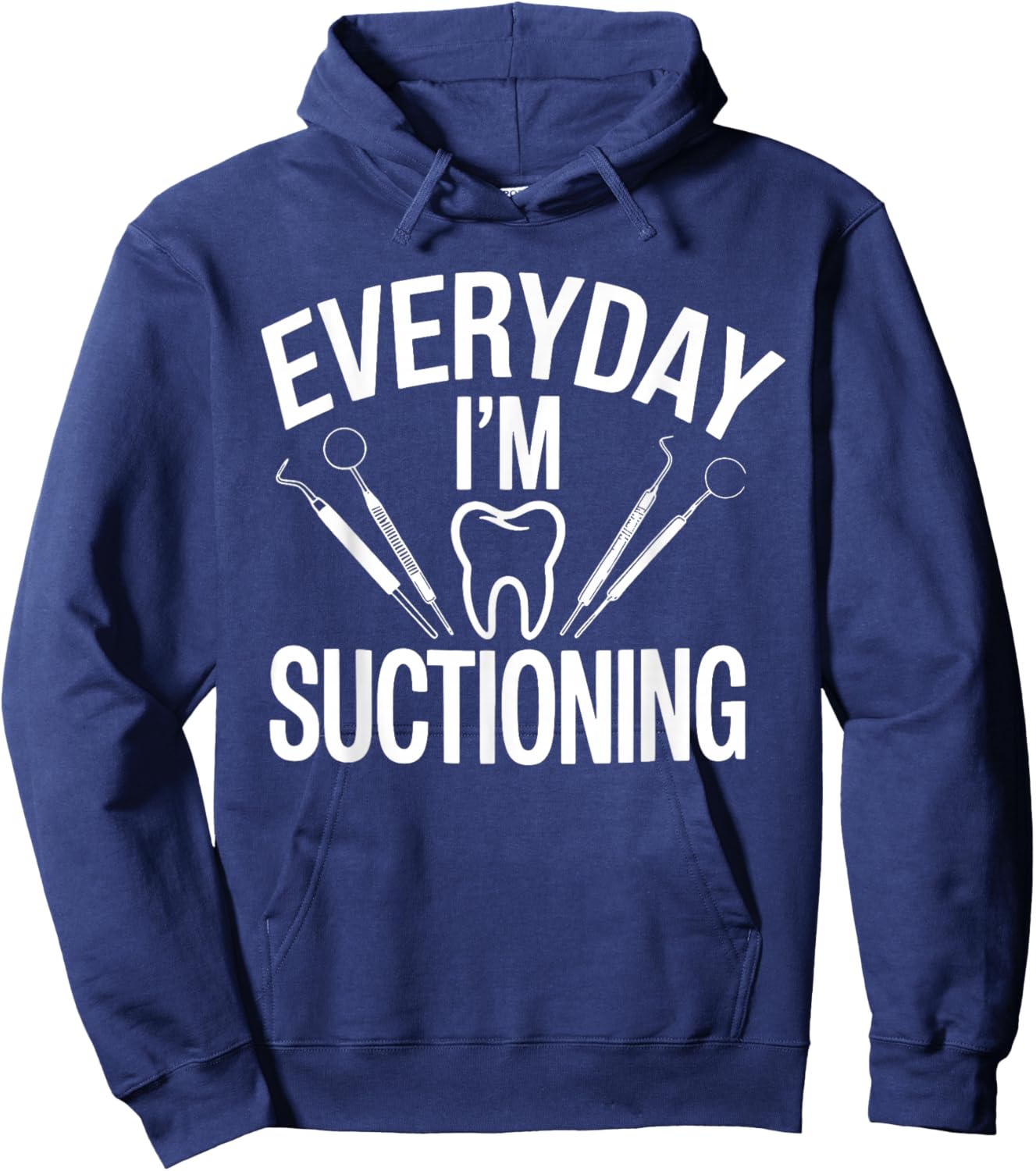 Everyday I'm Suctioning Funny Dental Humor Hoodie - Hoodie | Navy