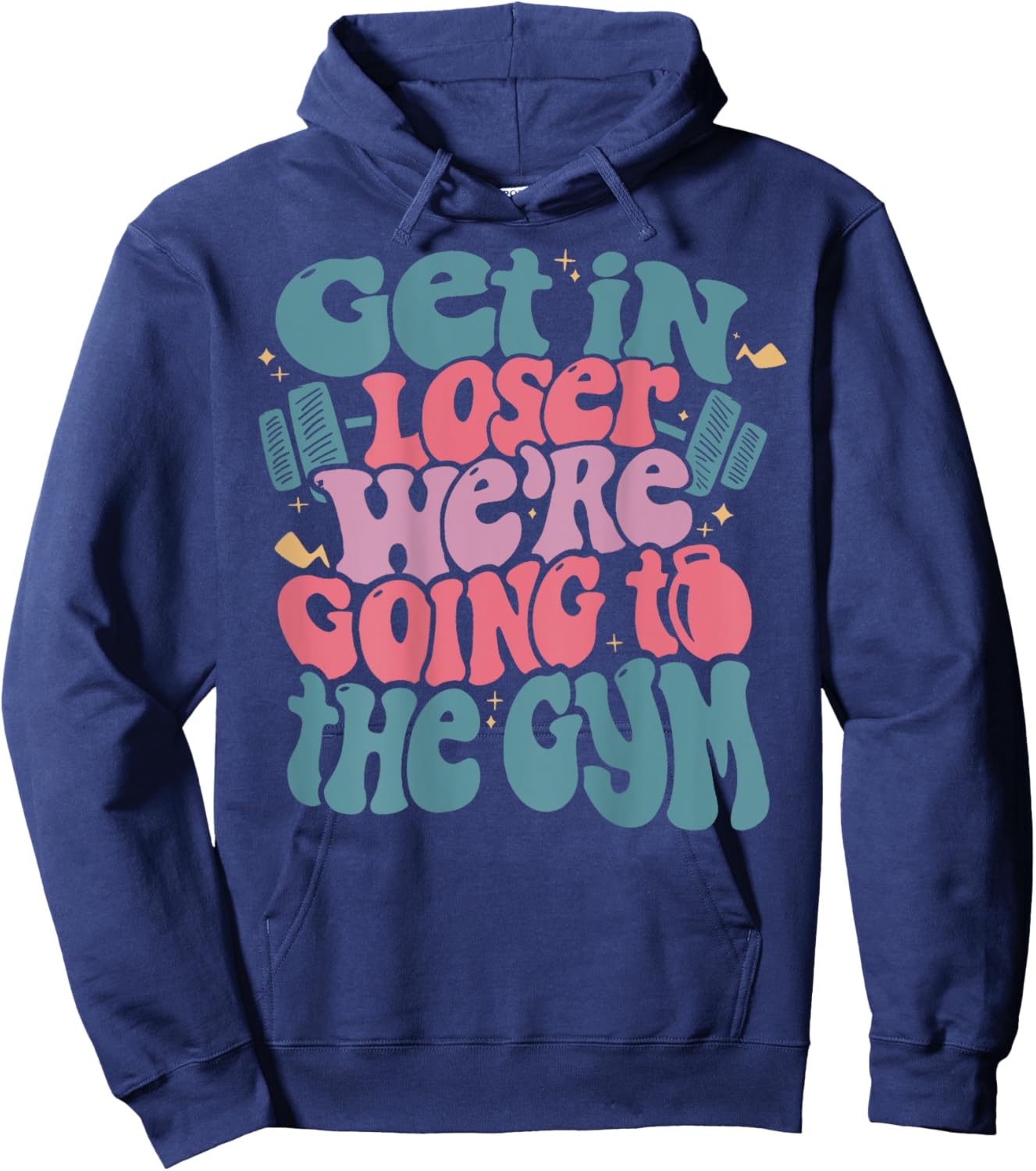 Get In Loser We’re Going To The Gym Hoodie - Hoodie | Navy