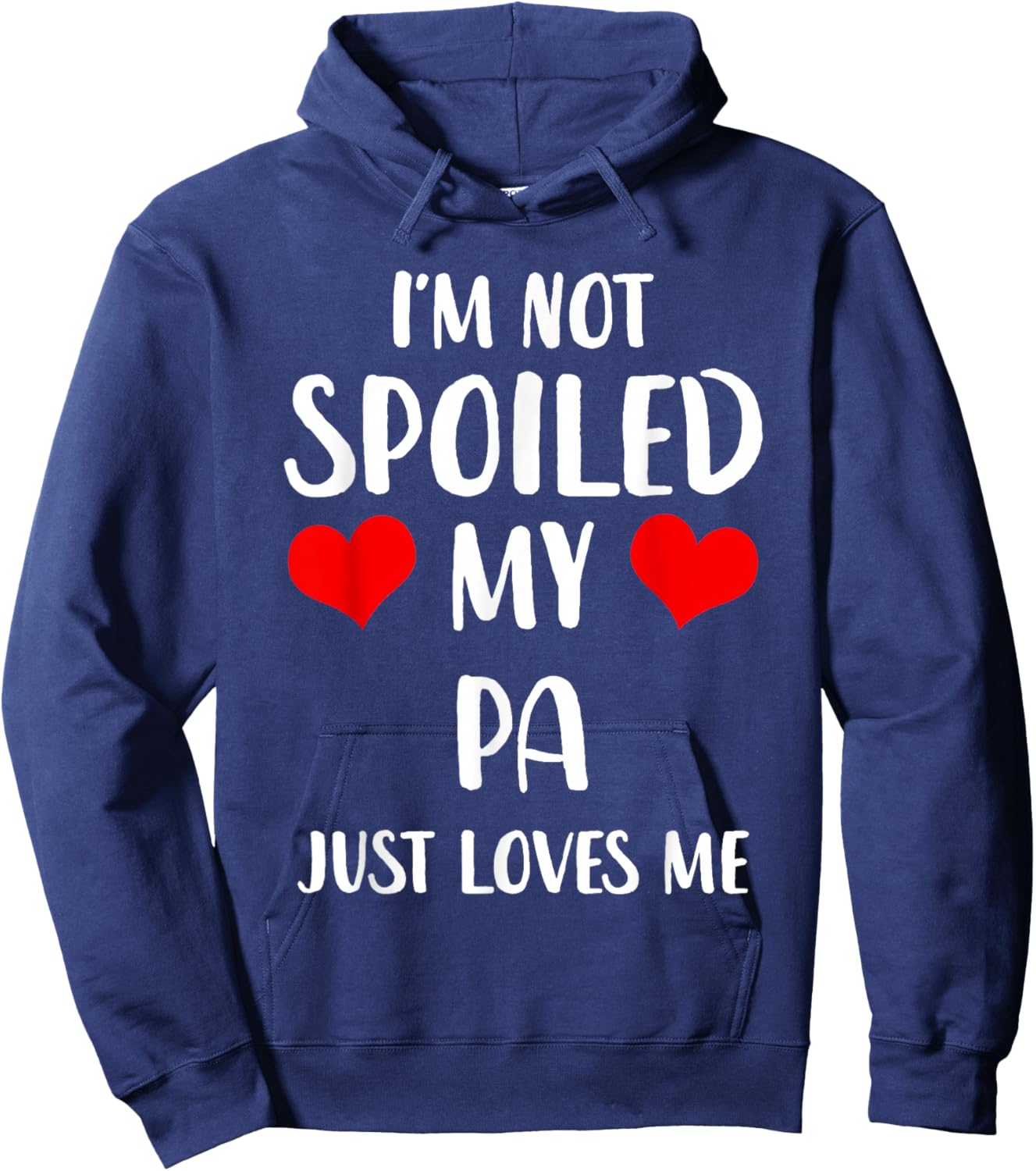 Funny Pa I'm Not Spoiled My Pa Just Loves Me Hoodie - Hoodie | Navy