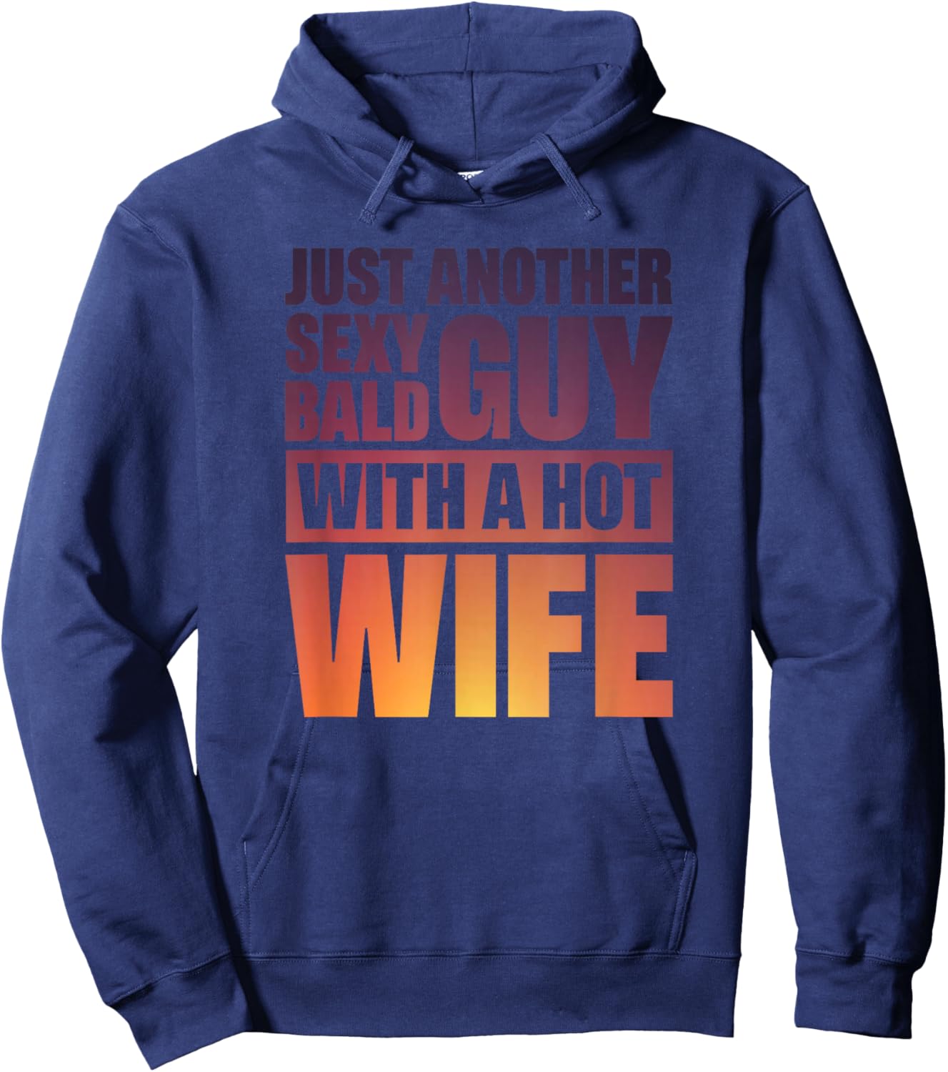 Just Another Sexy Bald Guy With A Hot Wife Hoodie - Hoodie | Navy