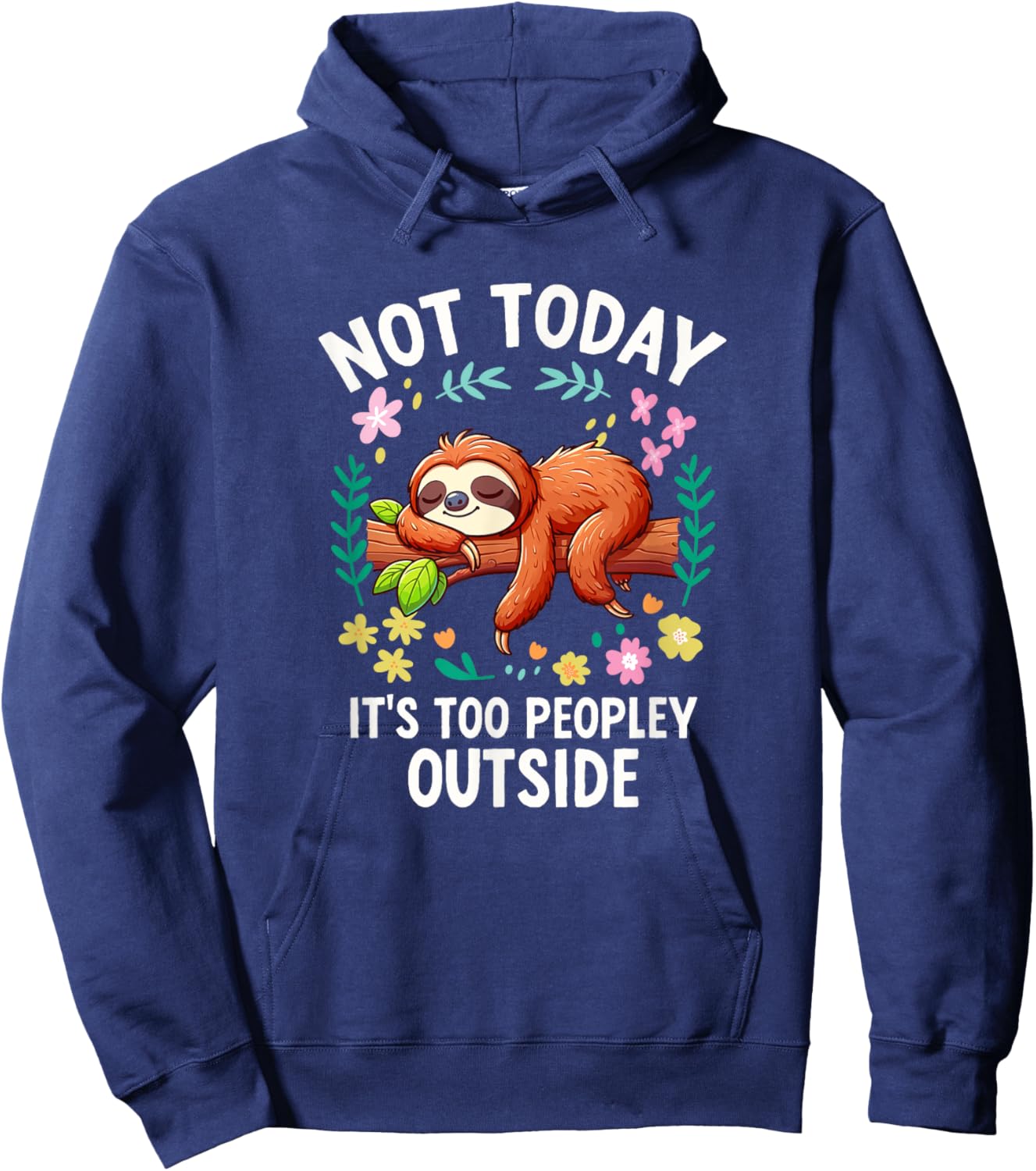 Not Today Its Too Peopley Outside Cute Sloth Hoodie - Hoodie | Navy