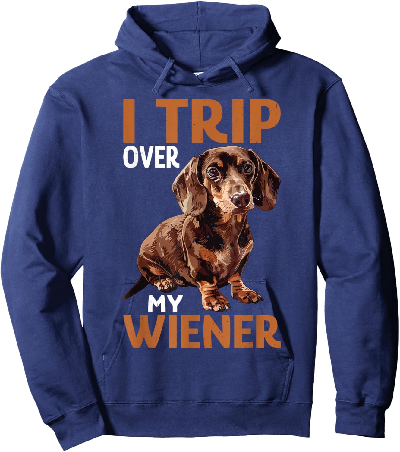 I Trip Over My Wiener Funny Dog Dachshund Humor Hoodie - Hoodie | Navy