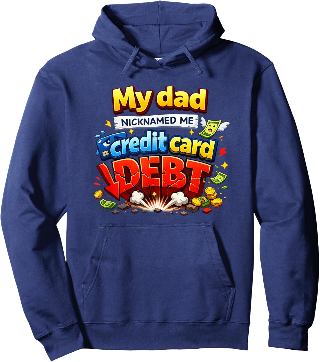 My Dad Nicknamed Me Credit Card Debt Funny Hoodie - Hoodie | Navy