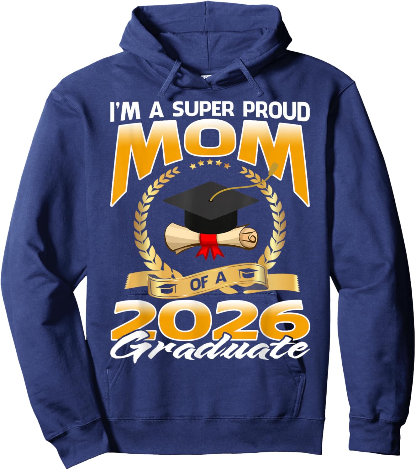 I'm A Super Proud Mom of A 2026 Graduate Hoodie - Hoodie | Navy