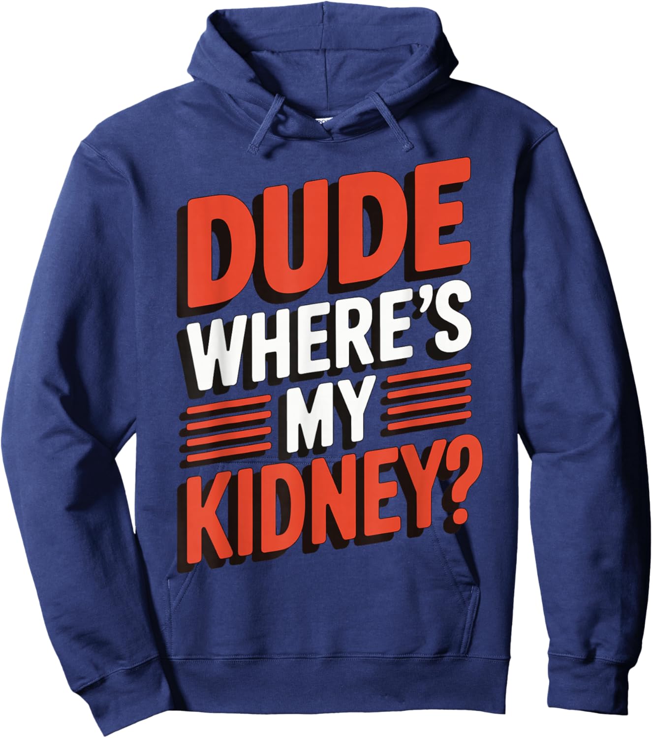Dude Where's My Kidney? Hoodie - Hoodie | Navy