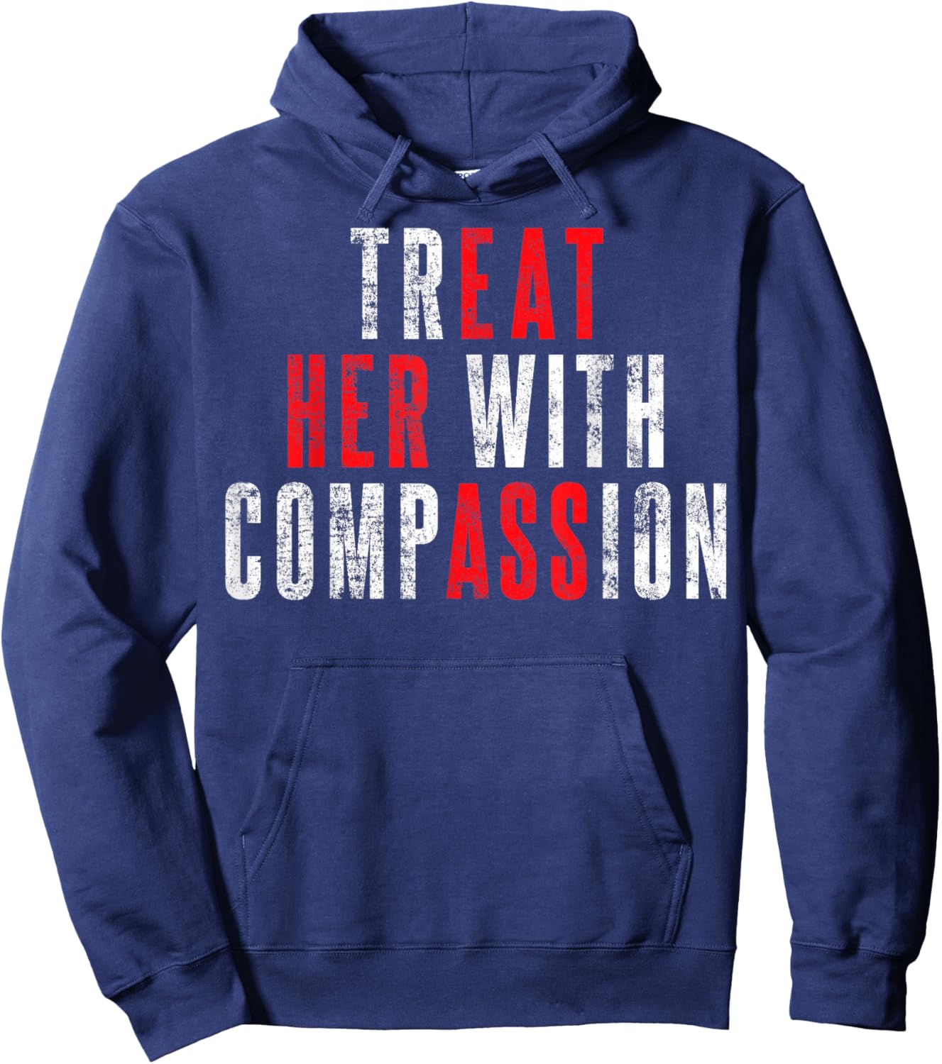 Treat Her with Compassion Funny Quote Hoodie - Hoodie | Navy