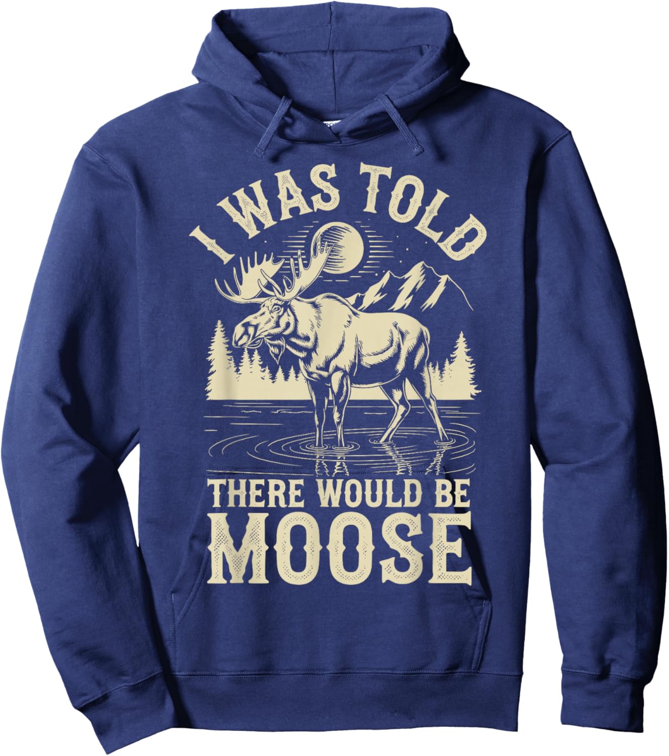 I Was Told There Would Be Moose Hoodie - Hoodie | Navy