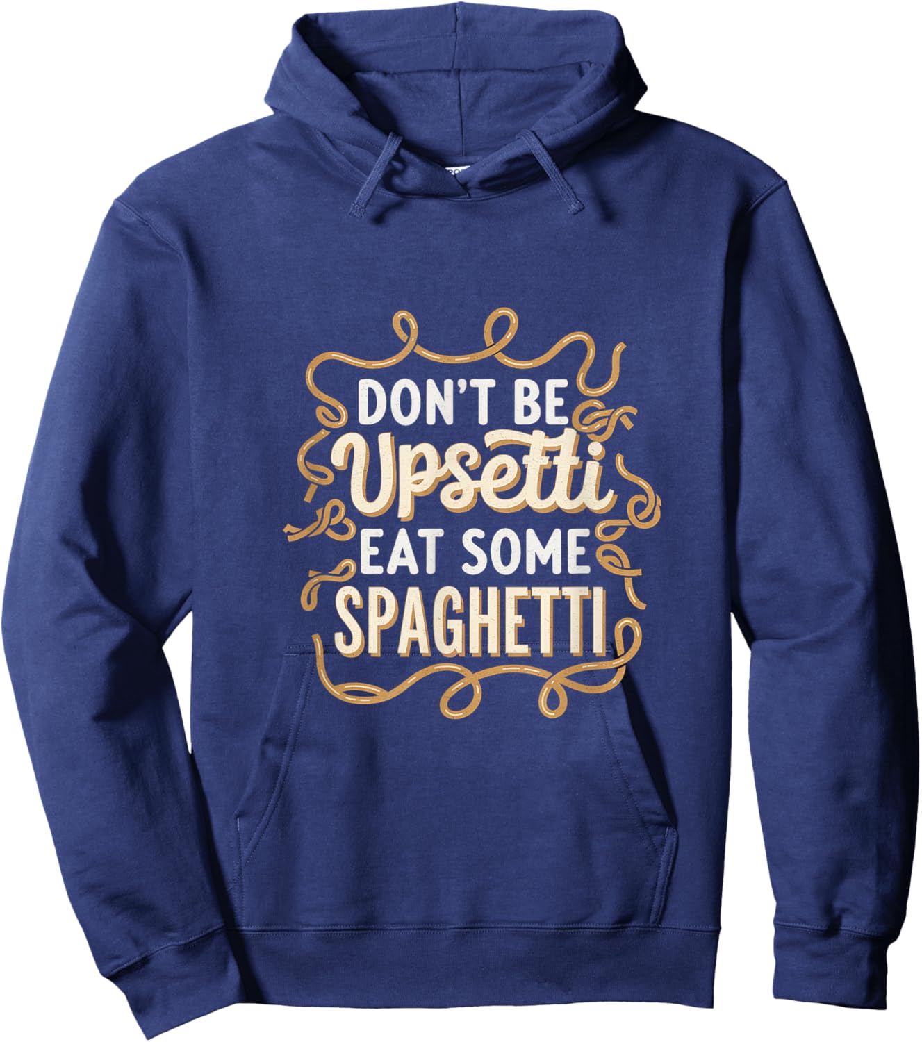 Don't Be Upsetti Eat Some Spaghetti Hoodie - Hoodie | Navy