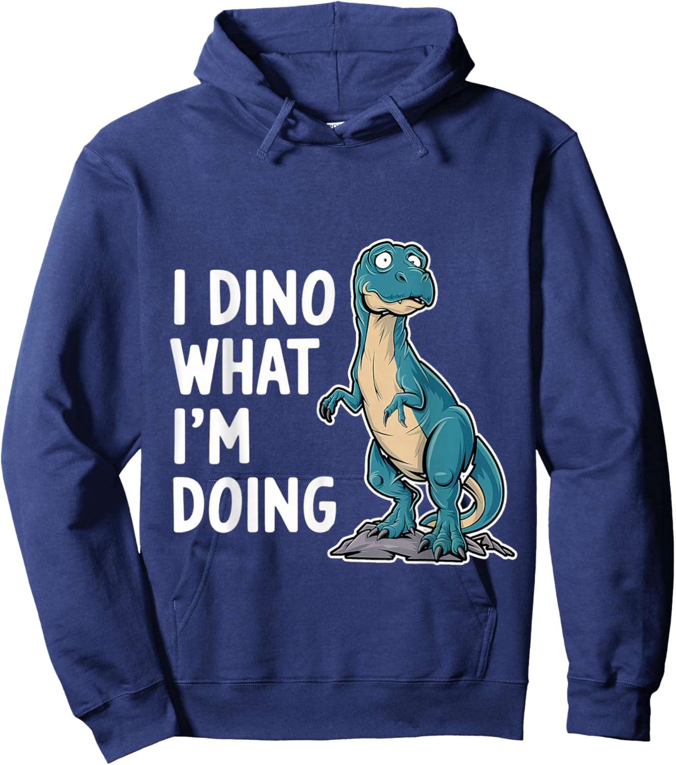 I Dino What I'm Doing Dinosaur Science Student Hoodie - Hoodie | Navy
