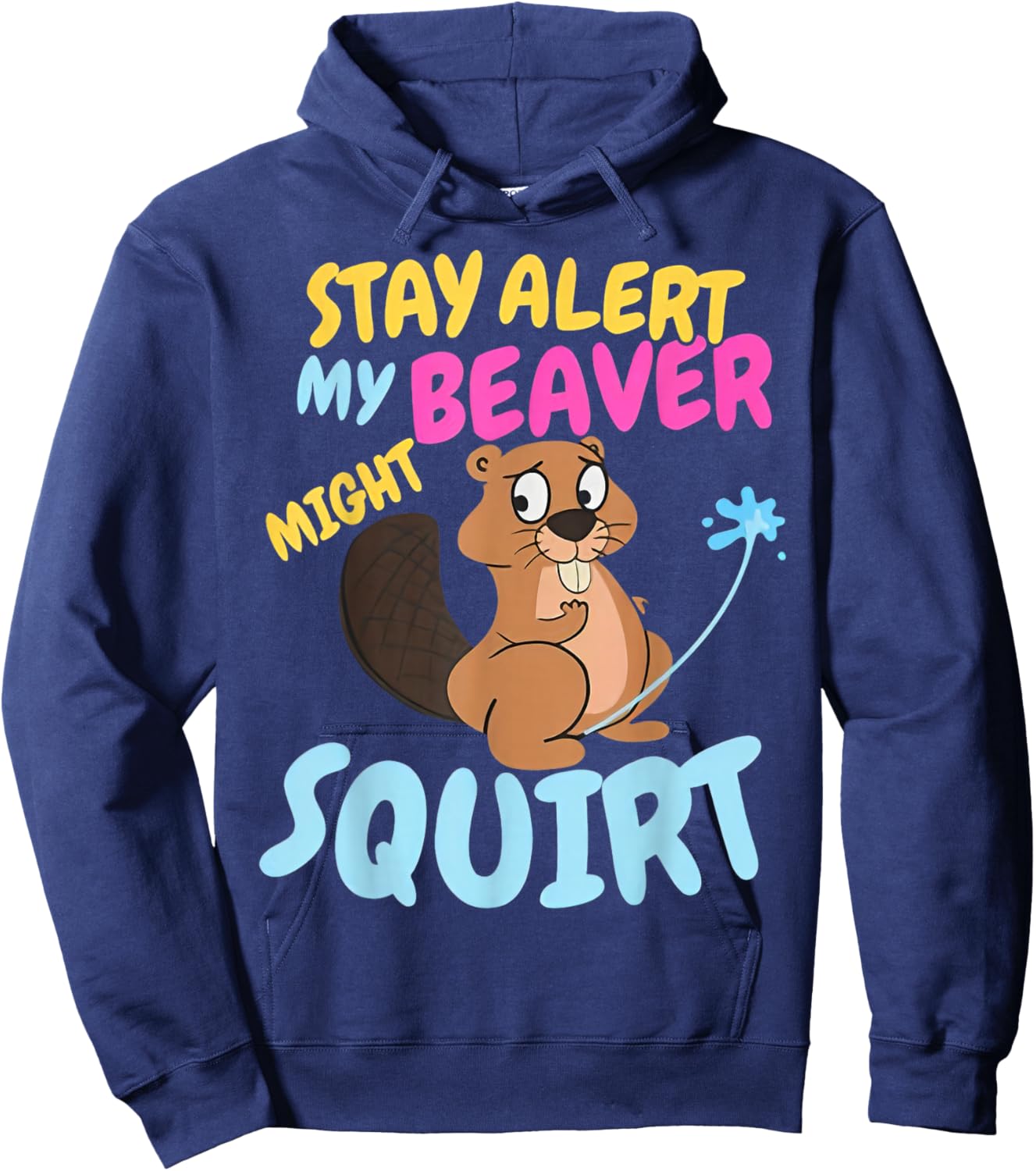 Stay Alert My Beaver Might Squirt Funny Beaver Hoodie - Hoodie | Navy
