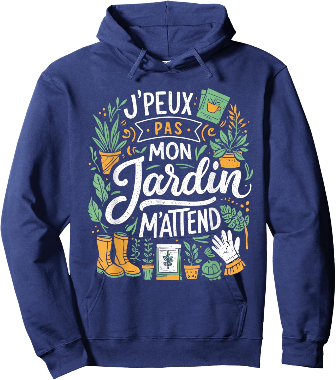 J'Peux Pas Mon Jardin M'Attend Drôle Jardinage Hoodie - Hoodie | Navy