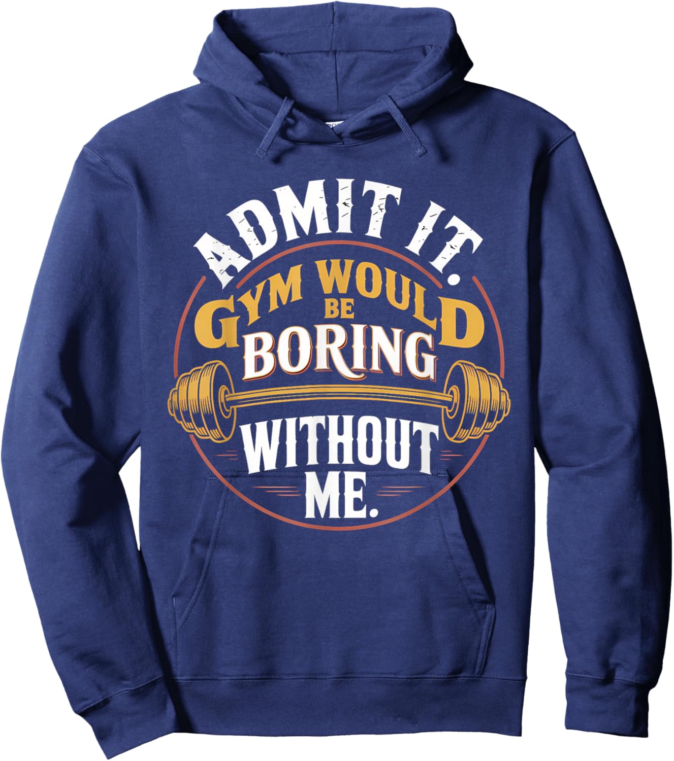 Admit It Gym Would Be Boring Without Me Hoodie - Hoodie | Navy
