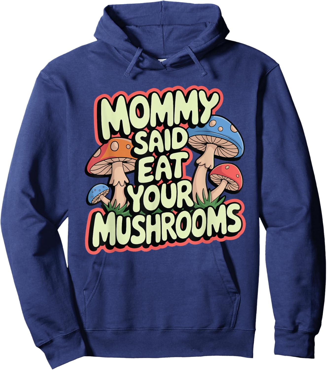 Mommy Said Eat Your Mushrooms Hoodie - Hoodie | Navy