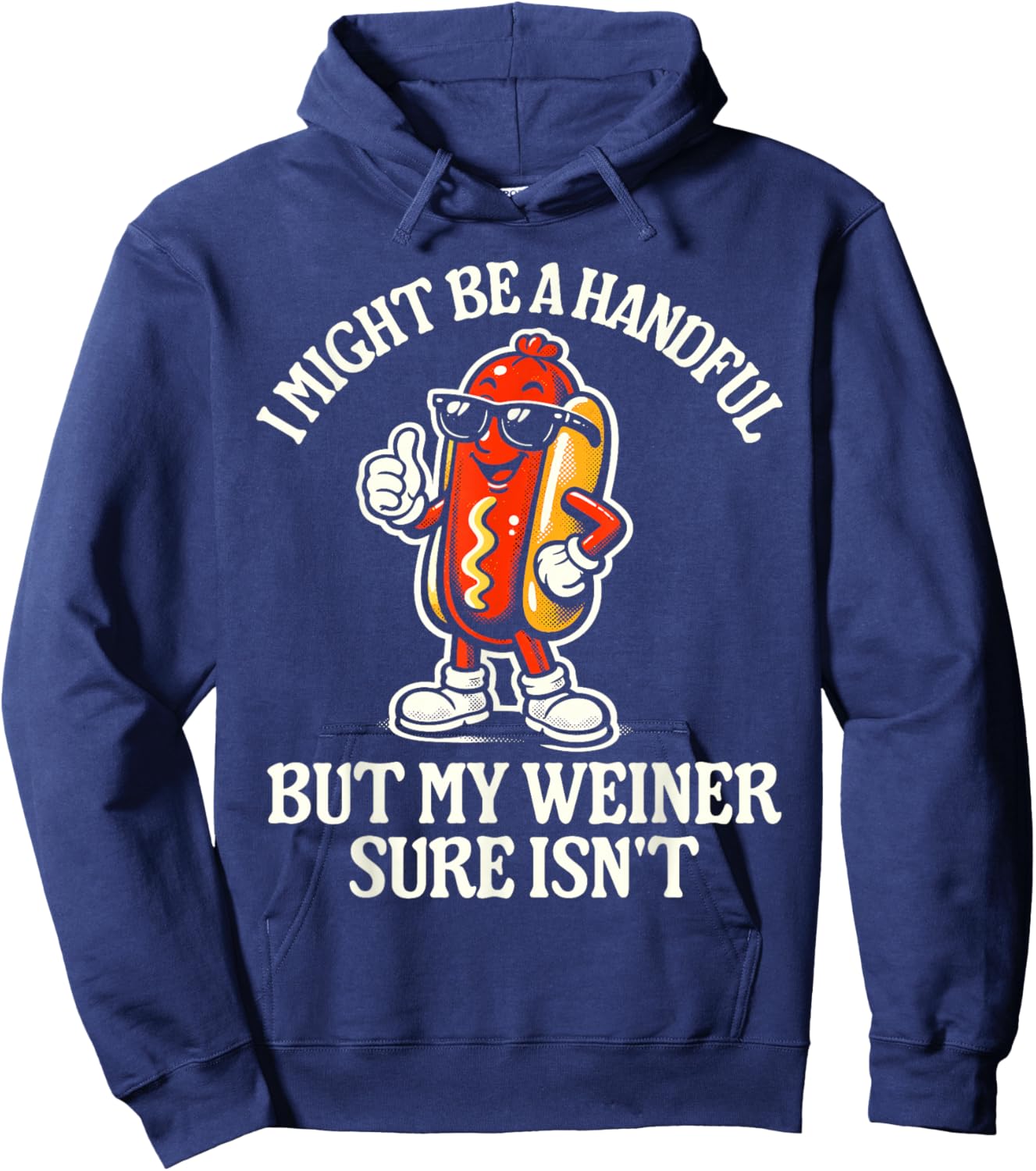 I Might Be A Handful But My Weiner Sure Isn't Hoodie - Hoodie | Navy