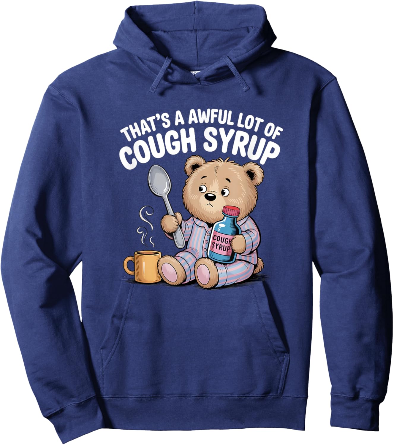 That’s A Awful Lot of Cough Syrup Funny Bear Hoodie - Hoodie | Navy