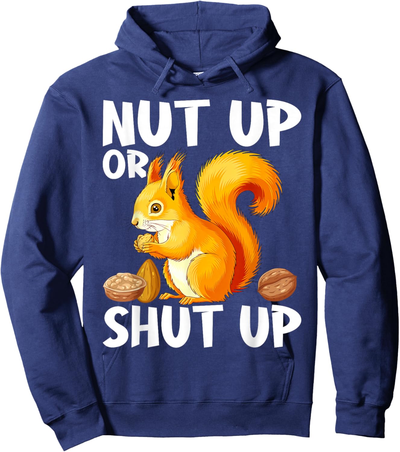 Squirrel Nut Up Or Shut Up Hoodie - Hoodie | Navy