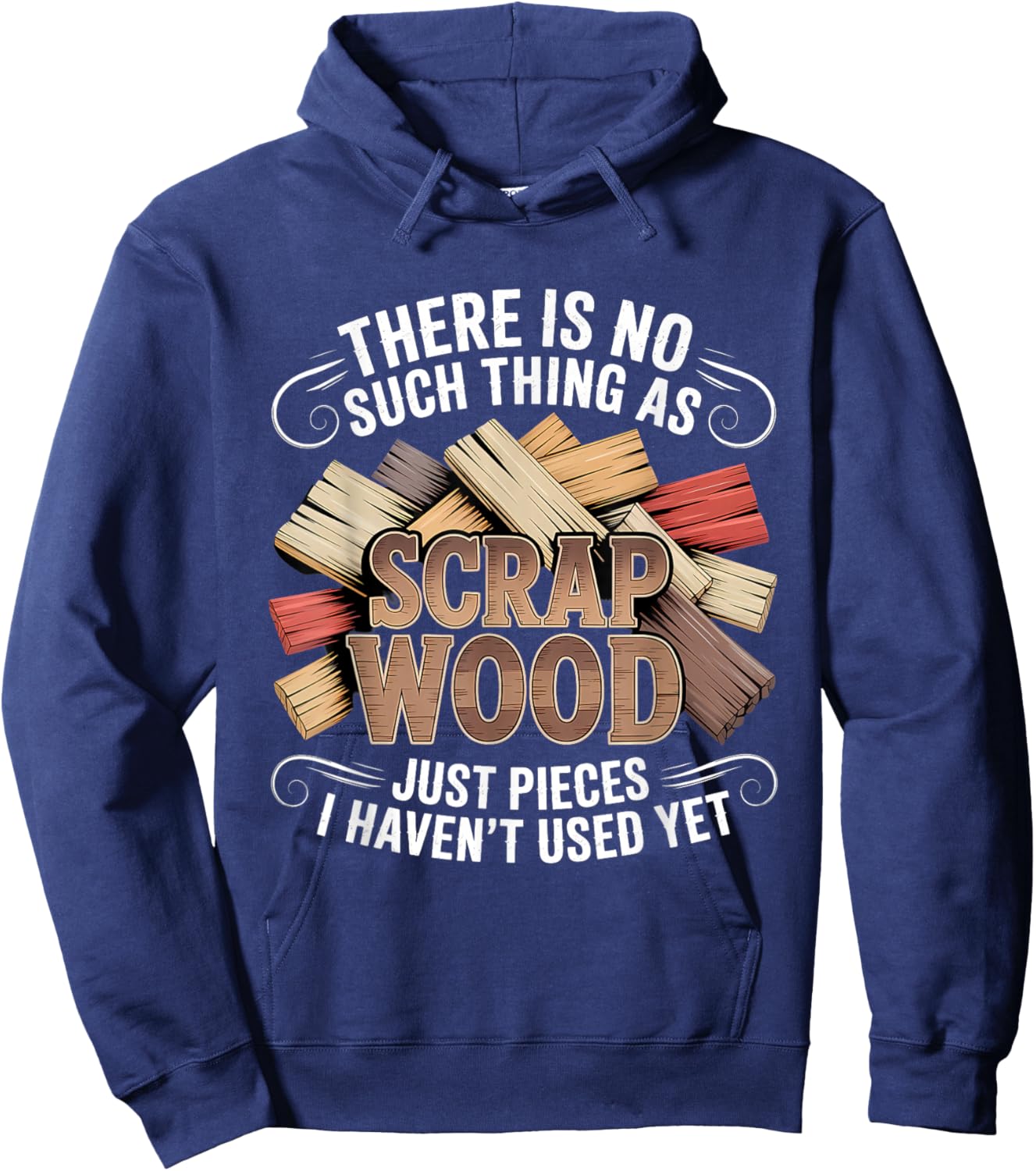 There is No Such Thing As Scrap Wood Woodworker Hoodie - Hoodie | Navy