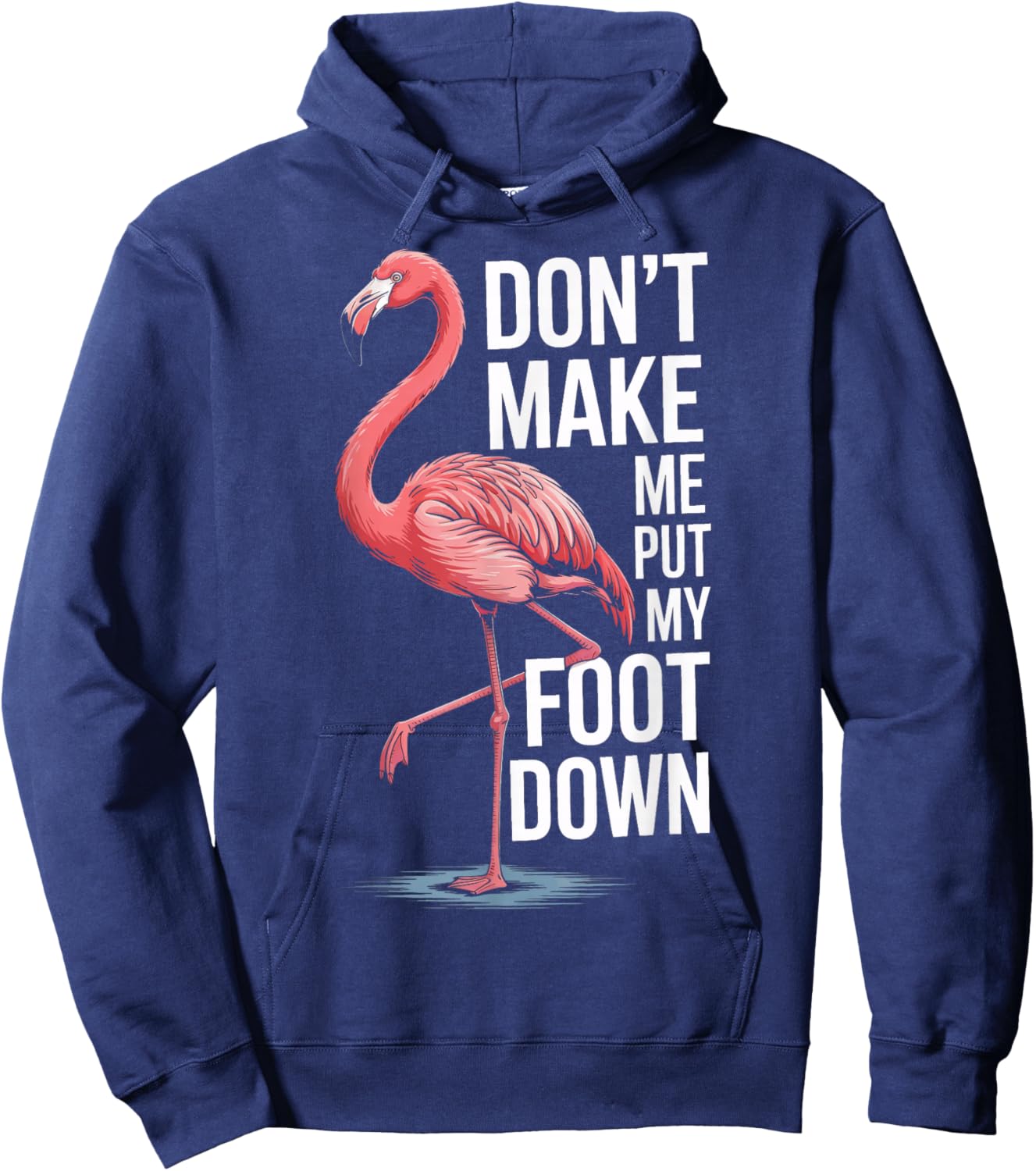 Flamingo Dont Make Me Put My Foot Down Hoodie - Hoodie | Navy