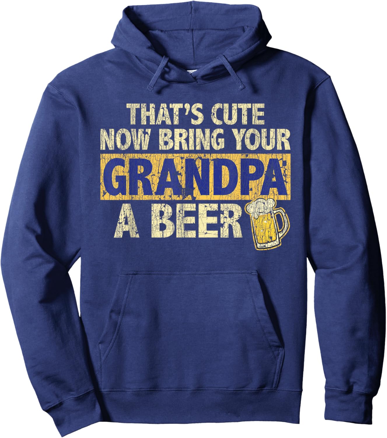 That's Cute Now Bring Your Grandpa A Beer Funny Hoodie - Hoodie | Navy