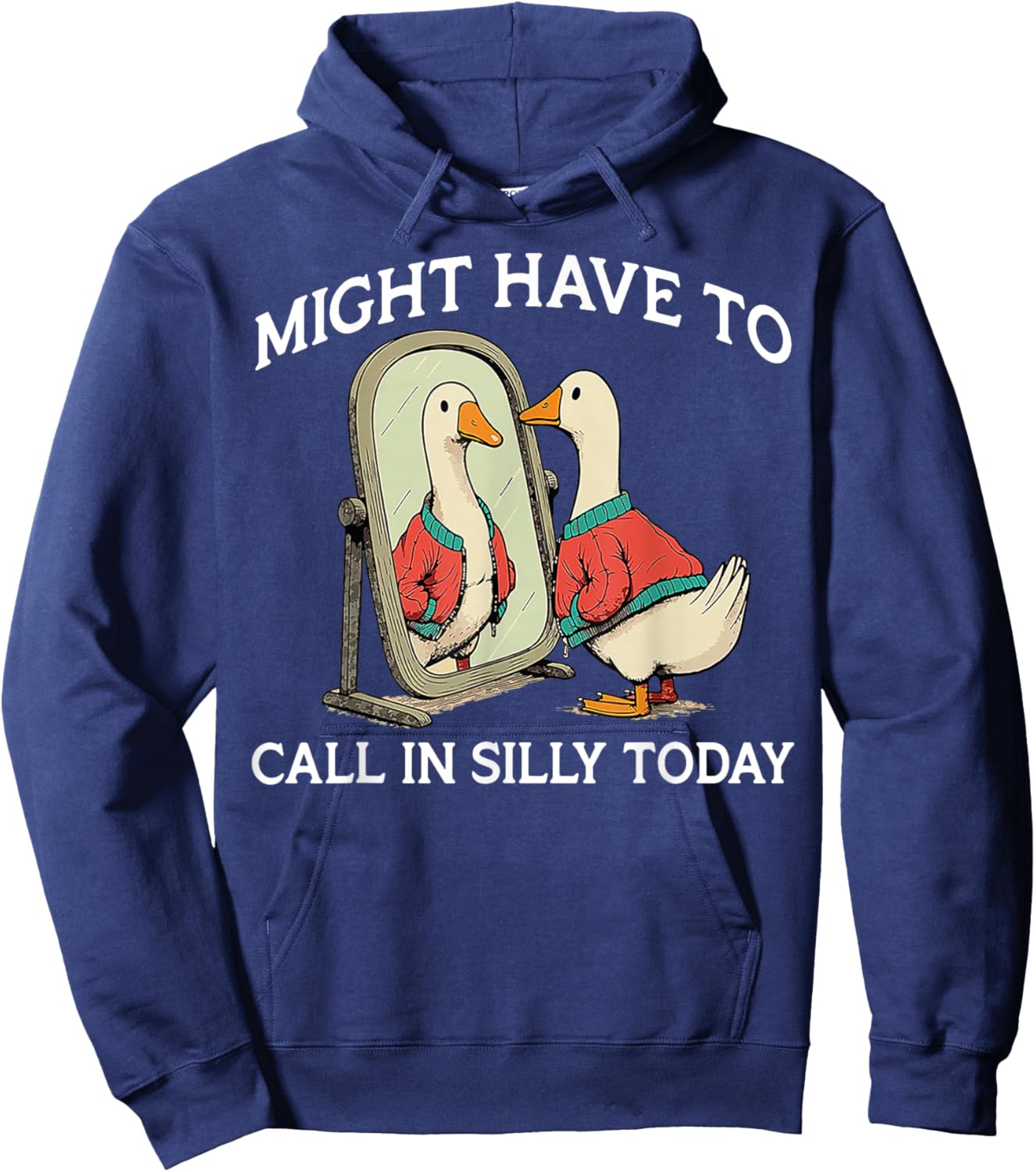 Goose Might Have To Call In Silly Today Hoodie - Hoodie | Navy