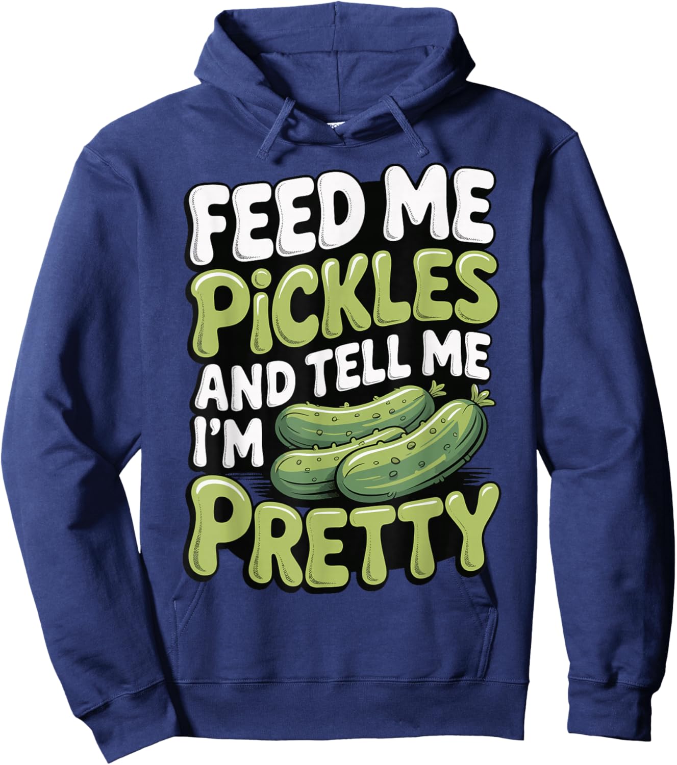 Feed Me Pickles and Tell Me I'm Pretty Hoodie - Hoodie | Navy