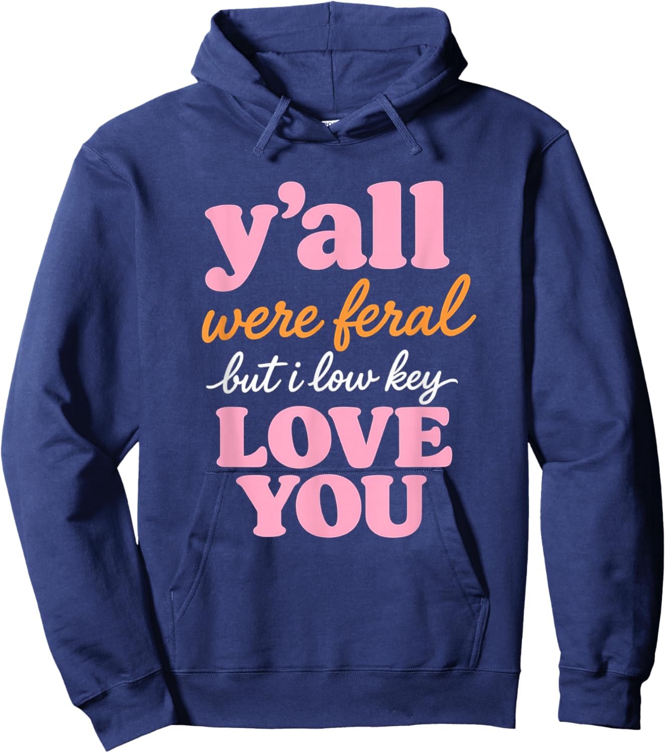 Teacher Y'all were Feral But I Lowkey Love You Hoodie - Hoodie | Navy