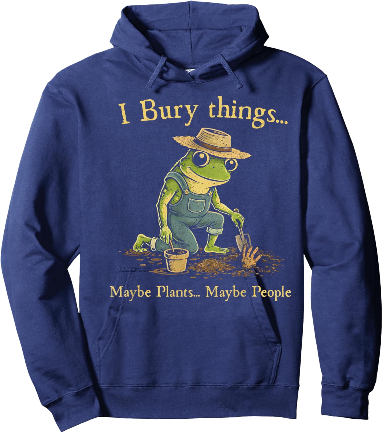 I Bury Things Maybe Plants Maybe People Hoodie - Hoodie | Navy