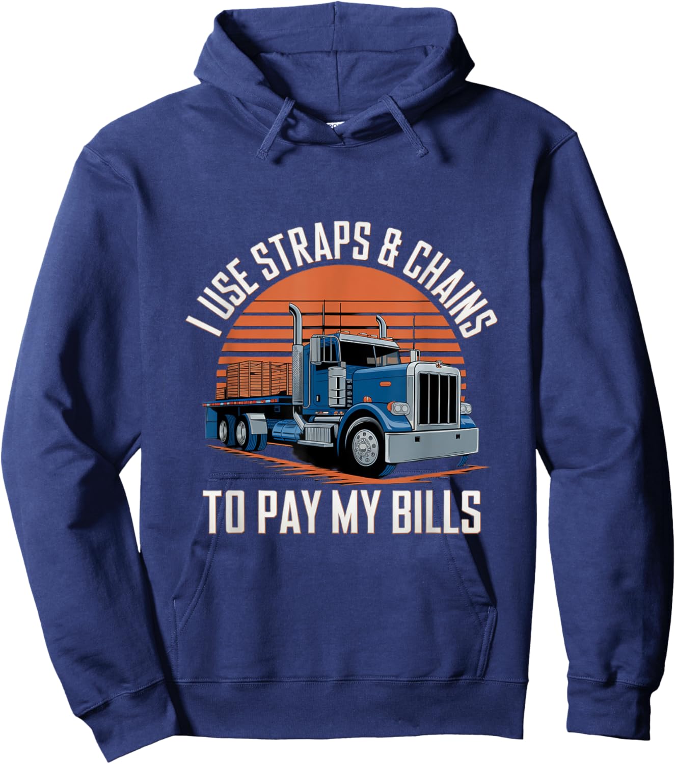 I Use Straps And Chains To Pay My Bills Truck Hoodie - Hoodie | Navy