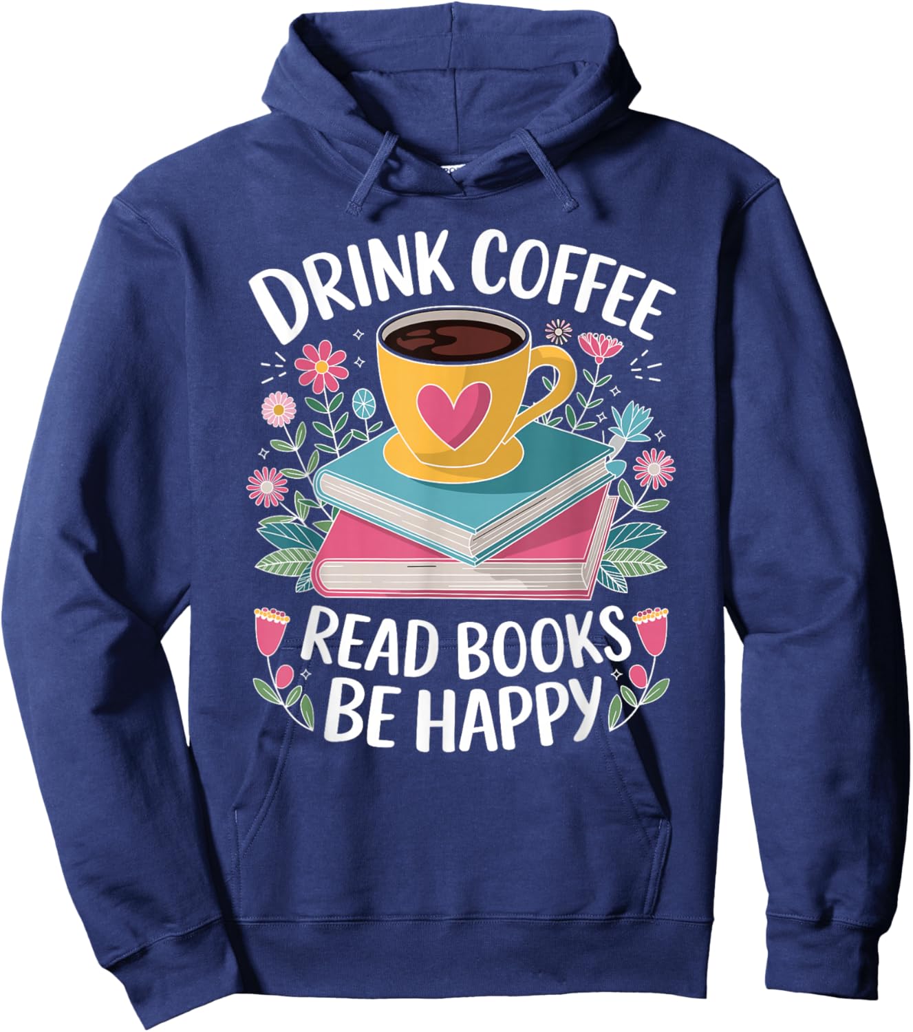 Bookworm Drink Coffee Read Books Be Happy Hoodie - Hoodie | Navy