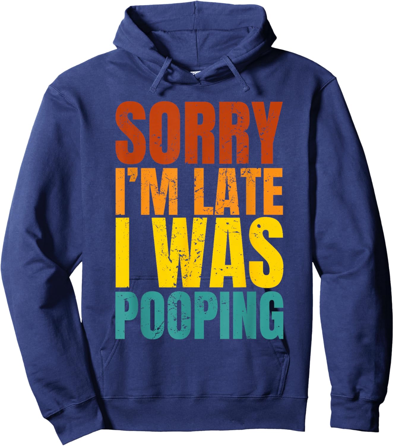 Sorry I’m Late I was Pooping Hoodie - Hoodie | Navy