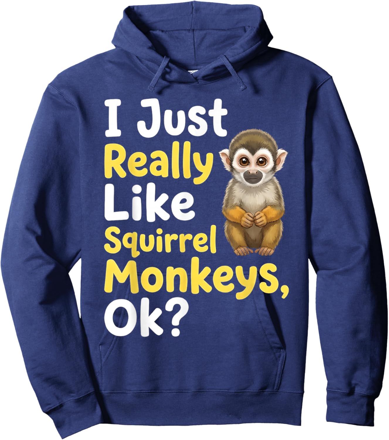 I Just Really Like Squirrel Monkeys Ok Hoodie - Hoodie | Navy