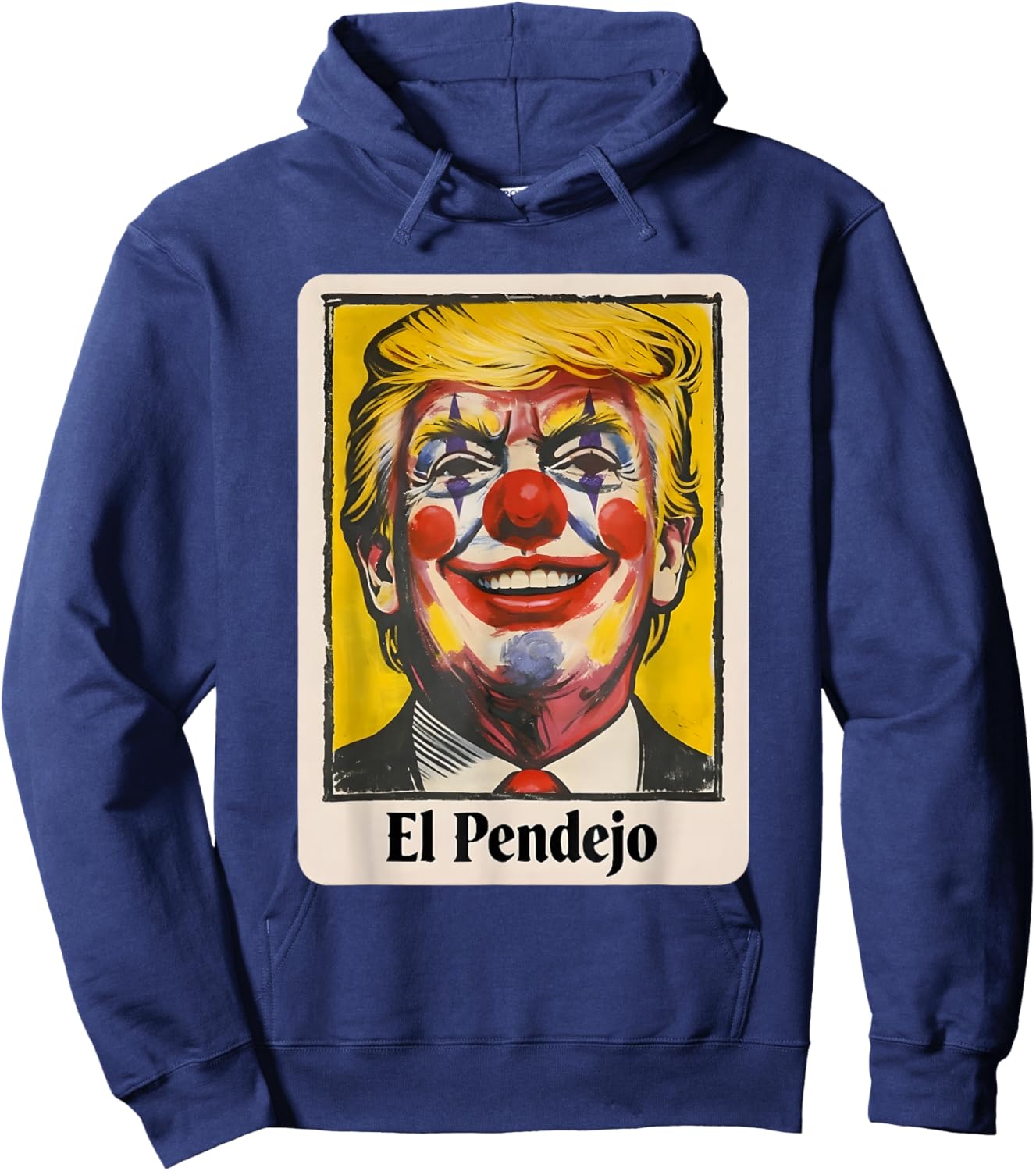 Trump El Pendejo Funny Political Clown Satire Hoodie - Hoodie | Navy