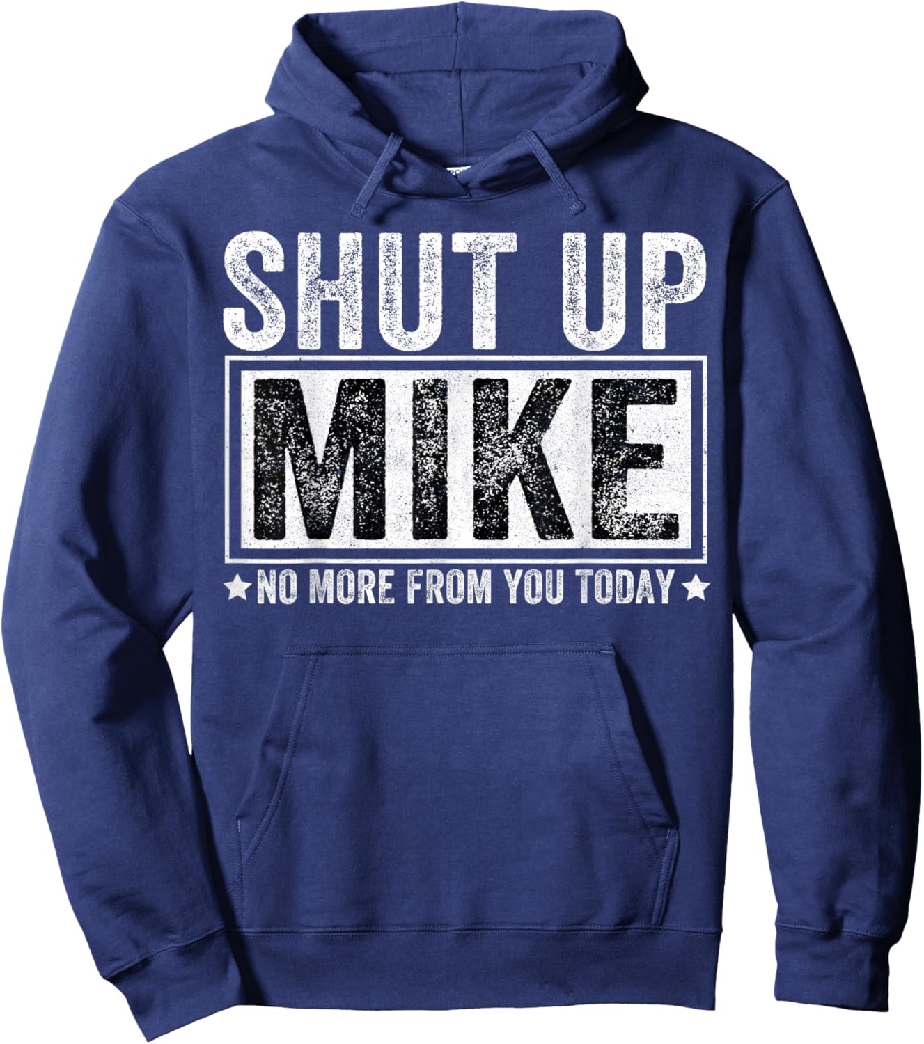 Funny Shut Up Mike No More from You Today Mike Hoodie - Hoodie | Navy
