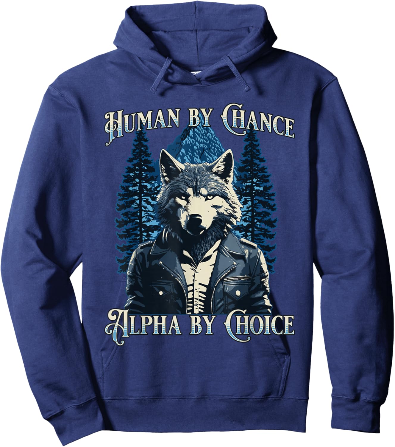Human By Chance Alpha By Choice - Wolf Meme Hoodie - Hoodie | Navy