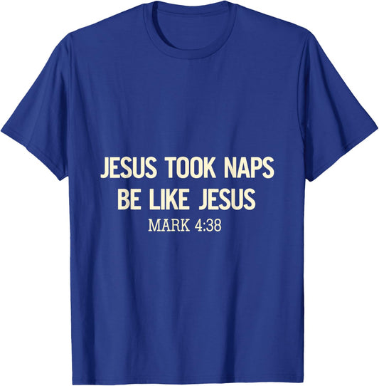Jesus Took Naps Be Like Jesus Bible Verse Faith Relaxation T-Shirt - T-Shirt | Royal