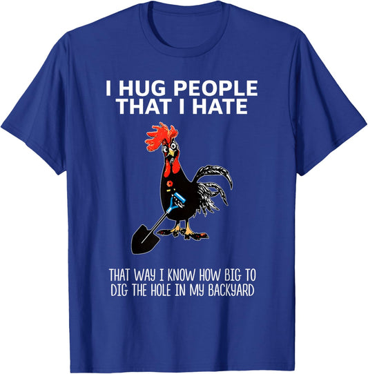 I Hug People That I Hate That Way I Know How Big to Dig T-Shirt - T-Shirt | Royal