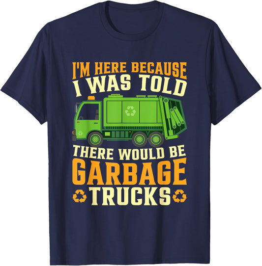 I Was Told There Would Be Garbage Trucks T-Shirt - T-Shirt | Navy