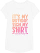 Its My Birthday Sign My Shirt Backside Girls Signature