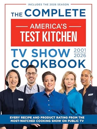 The Complete America’s Test Kitchen TV Show Cookbook 2001–2026: Every recipe and Product Rating from the Most-Watched Cooking Show on Public TVIncludes the 2026 Season