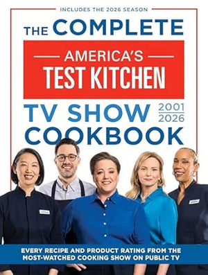 The Complete America’s Test Kitchen TV Show Cookbook 2001–2026: Every recipe and Product Rating from the Most-Watched Cooking Show on Public TVIncludes the 2026 Season