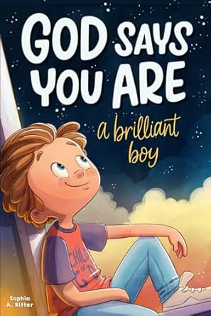 God Says You Are A Brilliant Boy: An Inspiring Christian Book for Kids to Boost Faith, Confidence, and Courage (Christian Easter Gifts for Kids)