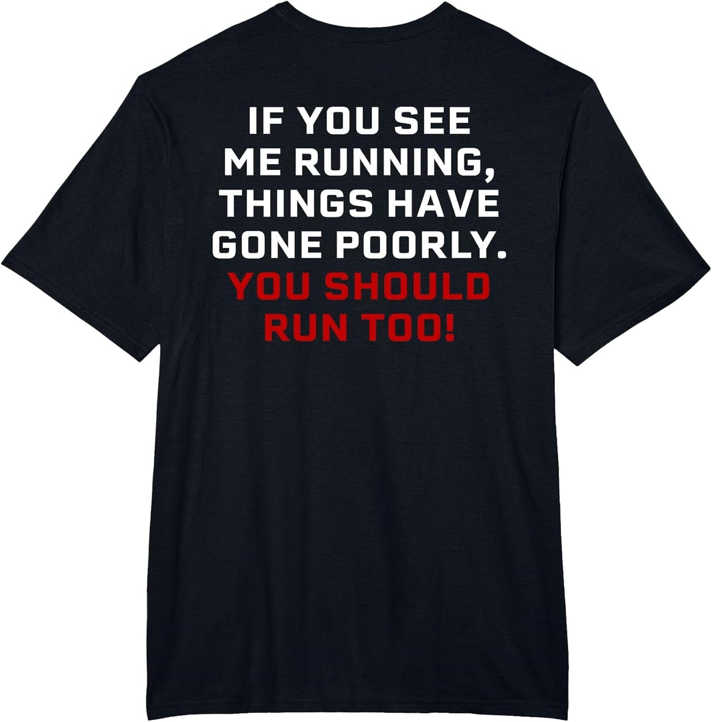 If You See Me Running Things Have Gone Poorly (on Back)