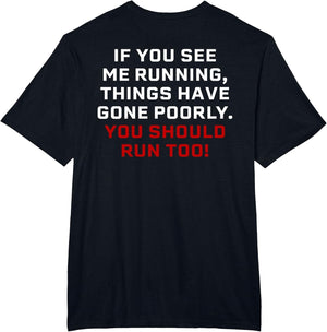 If You See Me Running Things Have Gone Poorly (on Back)