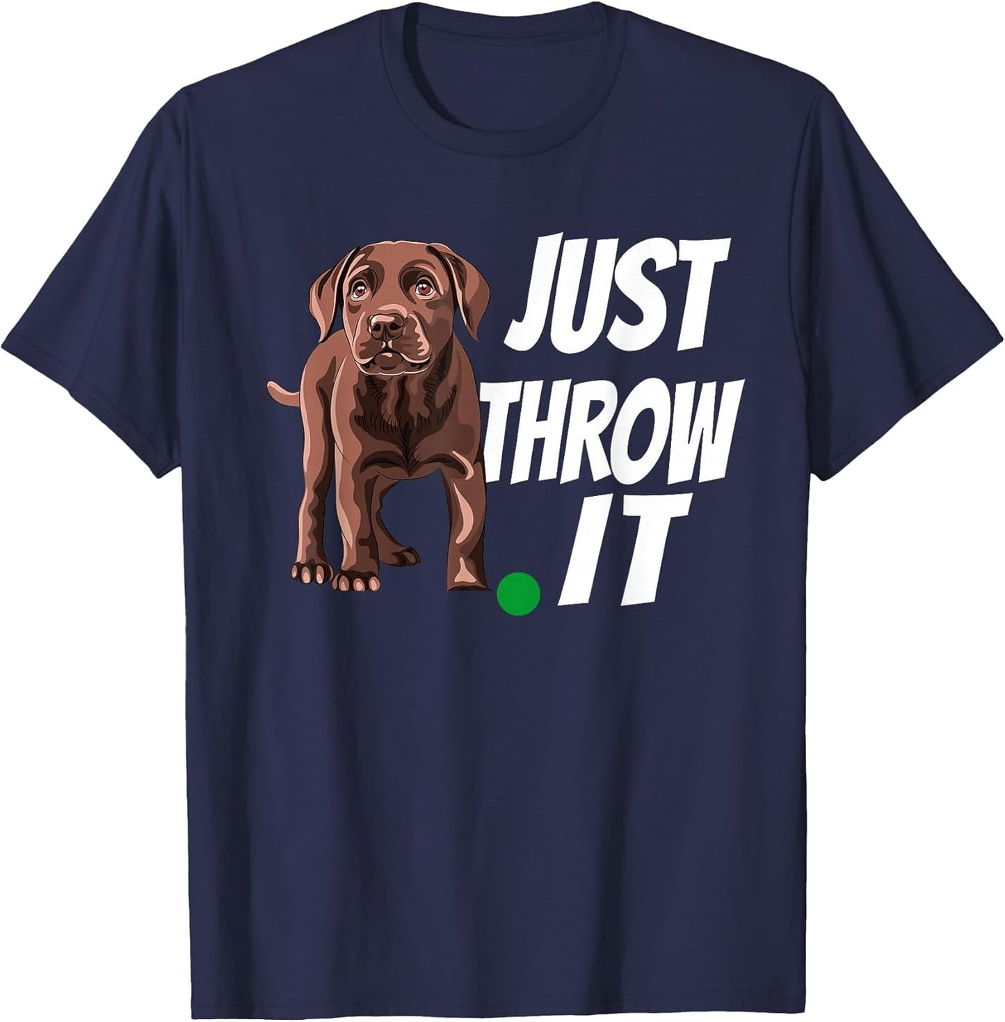 Funny Chocolate Labrador Retriever Just Throw It Lab Dog