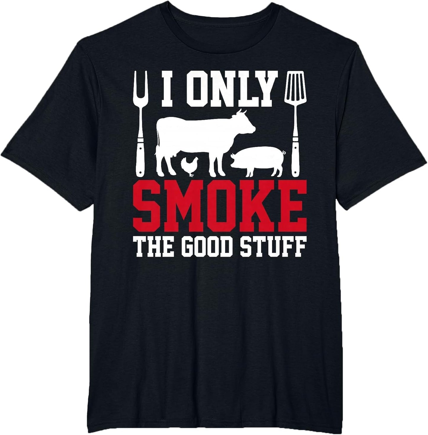 I Only Smoke The Good Stuff BBQ Barbeque Grilling Pitmaster